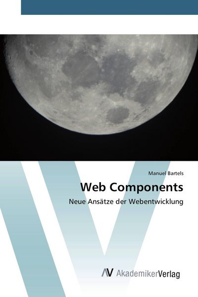 Web Components, Taschenbuch von Manuel Bartels, AV Akademikerverlag, 9783639809626