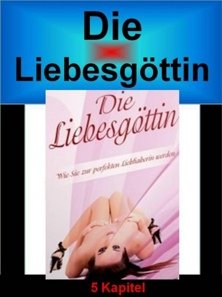 Produktbild: Die Liebesg&ouml;ttin - Wie Sie zur perfekten Liebhaberin werden