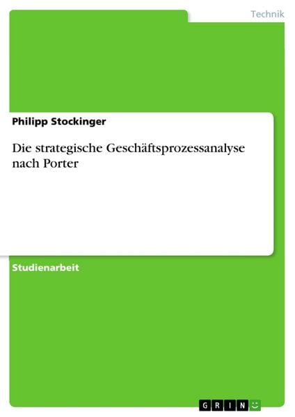 Die strategische Geschäftsprozessanalyse nach Porter, Taschenbuch von Philipp Stockinger, GRIN, 9783668622425