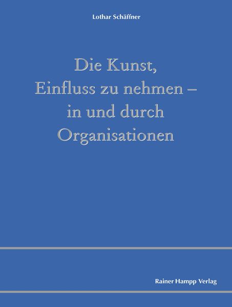 Produktbild: Die Kunst, Einfluss zu nehmen - in und durch Organisationen
