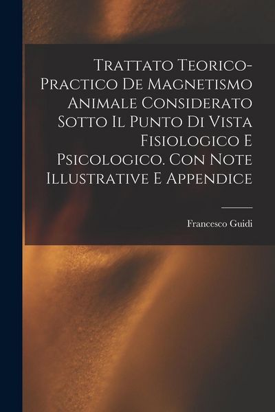 Produktbild: Trattato Teorico-Practico De Magnetismo Animale Considerato Sotto Il Punto Di Vista Fisiologico E Psicologico. Con Note Illustrative E Appendice
