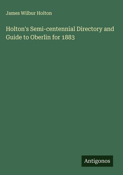 Produktbild: Holton's Semi-centennial Directory and Guide to Oberlin for 1883