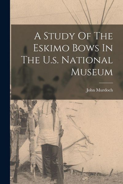 Produktbild: A Study Of The Eskimo Bows In The U.s. National Museum