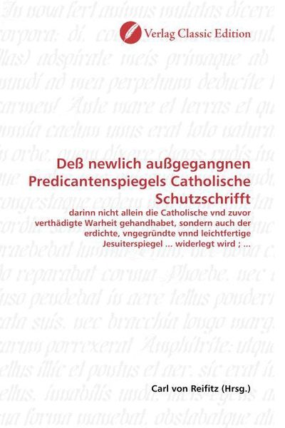 Produktbild: De&szlig; newlich au&szlig;gegangnen Predicantenspiegels Catholische Schutzschrifft