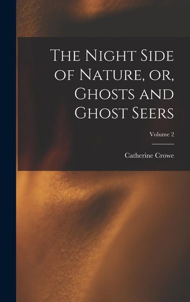 Produktbild: The Night Side of Nature, or, Ghosts and Ghost Seers; Volume 2