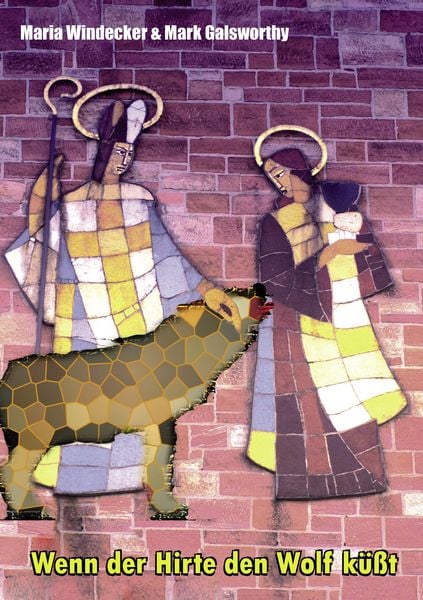 Wenn der Hirte den Wolf küßt, Taschenbuch von Maria Windecker , Mark Galsworthy, BoD – Books on Demand, 9783839152454