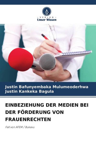 Einbeziehung der Medien bei der Förderung von Frauenrechten, Taschenbuch von Justin Bafunyembaka Mulumeoderhwa , Justin Kankeka Bagula, Verlag Unser