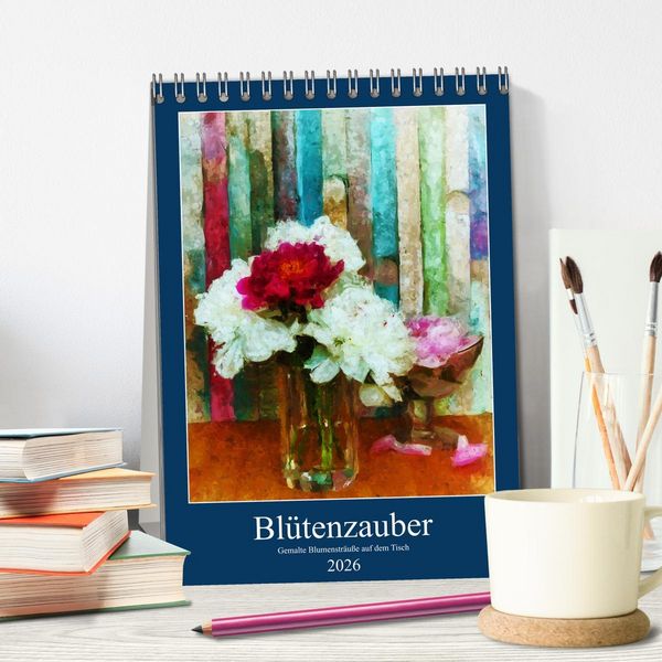 Produktbild: Bl&uuml;tenzauber - Gemalte Blumenstr&auml;u&szlig;e auf dem Tisch (Tischkalender 2026 DIN A5 hoch), CALVENDO Monatskalender