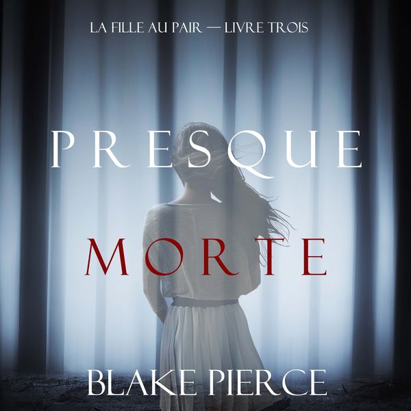 Presque Morte (La Fille Au Pair — Livre Trois) - Blake Pierce, Audio, 9781094339474