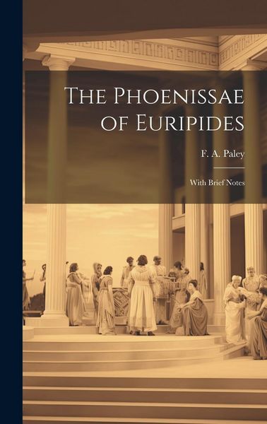 Produktbild: The Phoenissae of Euripides; With Brief Notes