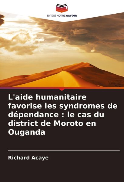 Produktbild: L'aide humanitaire favorise les syndromes de d&eacute;pendance : le cas du district de Moroto en Ouganda