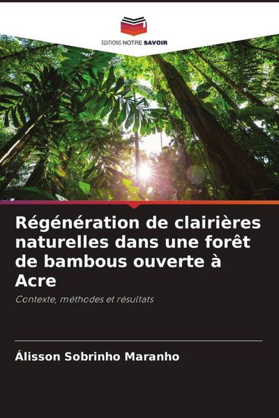 Produktbild: R&eacute;g&eacute;n&eacute;ration de clairi&egrave;res naturelles dans une for&ecirc;t de bambous ouverte &agrave; Acre
