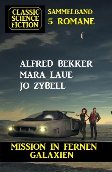 Produktbild: Mission in fernen Galaxien: Science Fiction Classic Sammelband 5 Romane