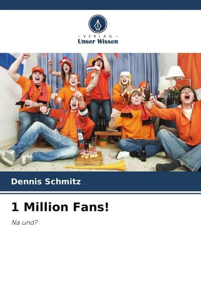 1 Million Fans!, Taschenbuch von Dennis Schmitz, Verlag Unser Wissen, 9786209867729
