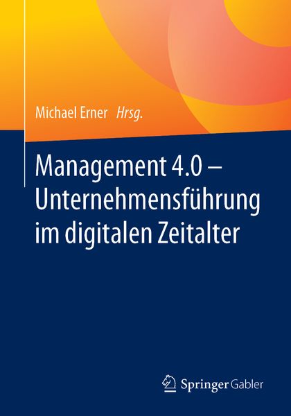 Management 4.0 – Unternehmensführung im digitalen Zeitalter, Taschenbuch von , Springer Berlin, 9783662579626