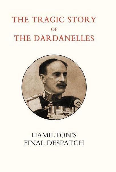 Produktbild: Tragic Story of the Dardanelles. Ian Hamilton's Final Despatch