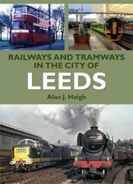 Produktbild: Haigh, A: Railways and Tramways in the City of Leeds