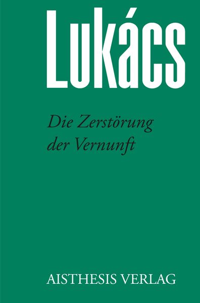 Die Zerstörung der Vernunft, Paperback von Georg Lukács, Aisthesis, 978-3-8498-1840-1