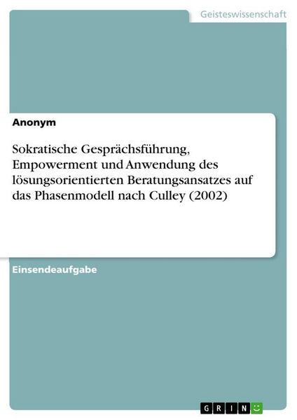 Produktbild: Sokratische Gespr&auml;chsf&uuml;hrung, Empowerment und Anwendung des l&ouml;sungsorientierten Beratungsansatzes auf das Phasenmodell nach Culley (2002)