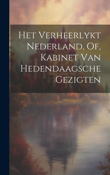Produktbild: Het Verheerlykt Nederland, Of, Kabinet Van Hedendaagsche Gezigten