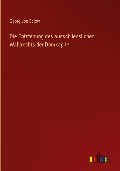 Produktbild: Die Entstehung des ausschliesslichen Wahlrechts der Domkapitel