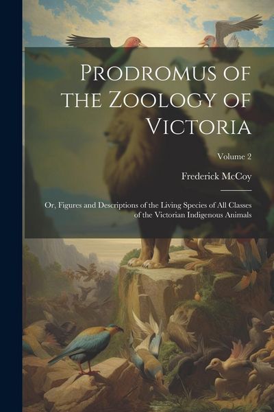 Produktbild: Prodromus of the Zoology of Victoria; or, Figures and Descriptions of the Living Species of all Classes of the Victorian Indigenous Animals; Volume 2