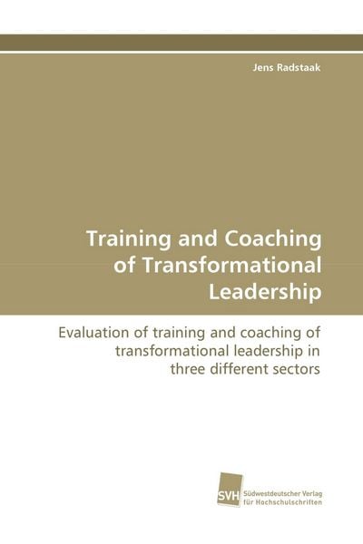 Training and Coaching of Transformational Leadership, Taschenbuch von Jens Radstaak, Südwestdeutscher Verlag für Hochschulschriften, 9783838101941