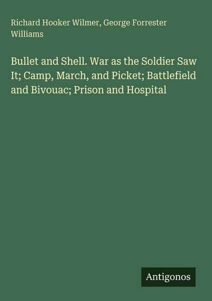 Produktbild: Bullet and Shell. War as the Soldier Saw It; Camp, March, and Picket; Battlefield and Bivouac; Prison and Hospital