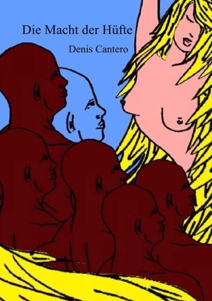 Die Macht der Hüfte, Taschenbuch von Denis Cantero, Epubli, 9783844245103