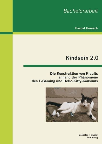 Produktbild: Kindsein 2.0: Die Konstruktion von Kidults anhand der Ph&auml;nomene des E-Gaming und Hello-Kitty-Konsums