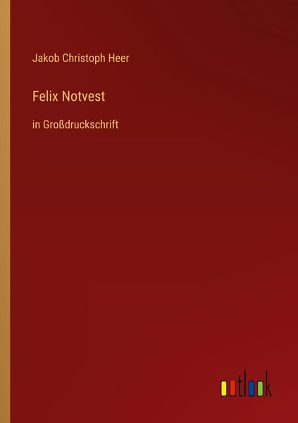 Felix Notvest, Taschenbuch von Jakob Christoph Heer, Outlook, 9783368295127