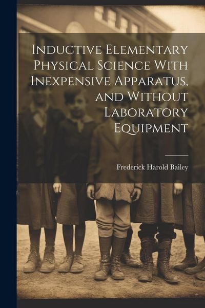 Produktbild: Inductive Elementary Physical Science With Inexpensive Apparatus, and Without Laboratory Equipment