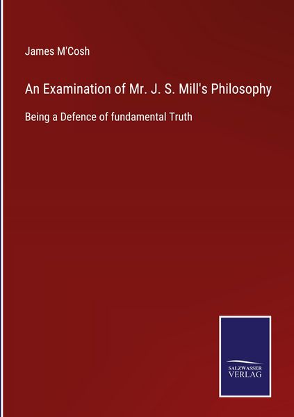 Produktbild: An Examination of Mr. J. S. Mill's Philosophy