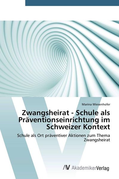 Produktbild: Zwangsheirat - Schule als Pr&auml;ventionseinrichtung im Schweizer Kontext