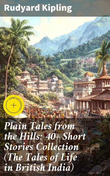 Produktbild: Plain Tales from the Hills: 40+ Short Stories Collection (The Tales of Life in British India)