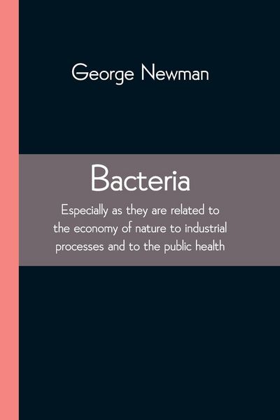 Produktbild: Bacteria; Especially as they are related to the economy of nature to industrial processes and to the public health