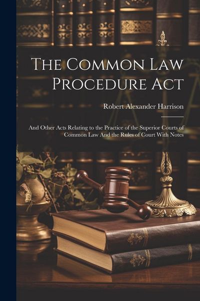 Produktbild: The Common law Procedure Act: And Other Acts Relating to the Practice of the Superior Courts of Common law And the Rules of Court With Notes