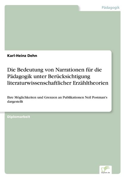 Die Bedeutung von Narrationen für die Pädagogik unter Berücksichtigung literaturwissenschaftlicher Erzähltheorien, Taschenbuch von Karl-Heinz Dehn,