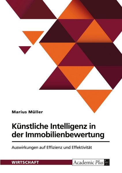 Produktbild: K&uuml;nstliche Intelligenz in der Immobilienbewertung. Auswirkungen auf Effizienz und Effektivit&auml;t