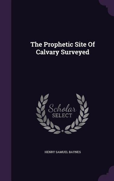 Produktbild: The Prophetic Site Of Calvary Surveyed