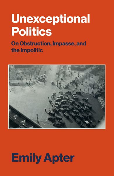 Produktbild: Unexceptional Politics: On Obstruction, Impasse, and the Impolitic