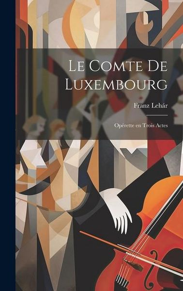 Produktbild: Le comte de Luxembourg: Op&eacute;rette en trois actes
