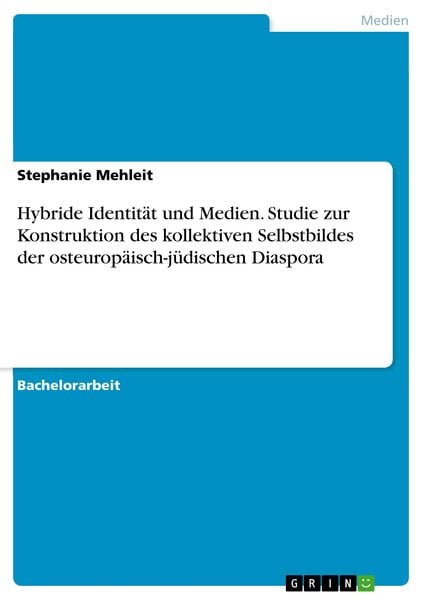 Hybride Identität und Medien. Studie zur Konstruktion des kollektiven Selbstbildes der osteuropäisch-jüdischen Diaspora, Taschenbuch von Stephanie