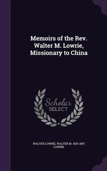 Produktbild: Memoirs of the Rev. Walter M. Lowrie, Missionary to China