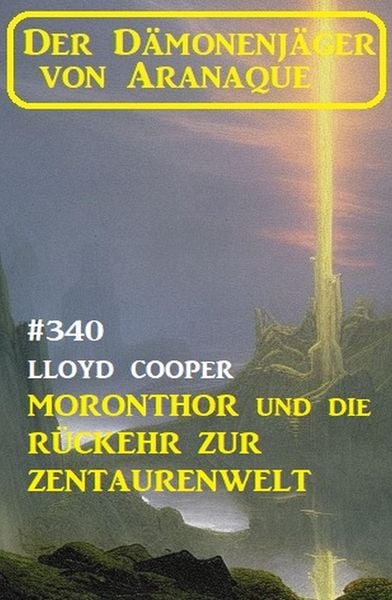 Produktbild: &iquest;Moronthor und die R&uuml;ckkehr zur Zentaurenwelt: Der D&auml;monenj&auml;ger von Aranaque 340