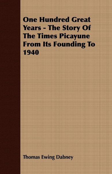 Produktbild: One Hundred Great Years - The Story Of The Times Picayune From Its Founding To 1940