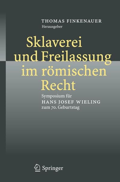 Sklaverei und Freilassung im römischen Recht, Gebundene Ausgabe von Thomas Finkenauer, Springer Berlin, 9783540369530