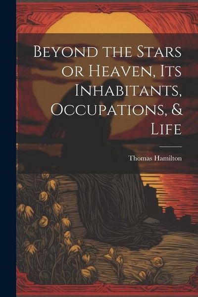 Produktbild: Beyond the Stars or Heaven, Its Inhabitants, Occupations, & Life