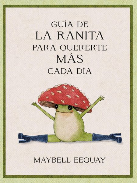 Produktbild: Gu&iacute;a de la Ranita Para Quererte M&aacute;s Cada D&iacute;a. (Little Frog&acute;s Guide to Self-Care Spanish Edition)