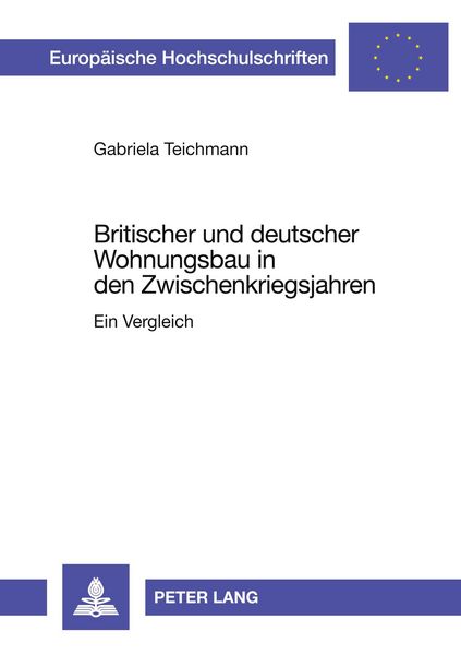 Britischer und deutscher Wohnungsbau in den Zwischenkriegsjahren, Taschenbuch von Gabriela Teichmann, Peter Lang GmbH, Internationaler Verlag der